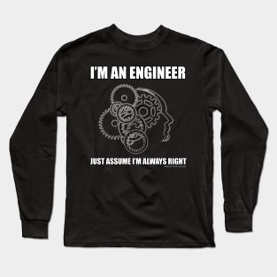 I'm An Engineer Just Assume I'm Right Funny Engineering Novelty Gift Long Sleeve T-Shirt